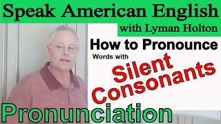 How to pronounce Words with Silent Consonants - Learn English Pronunciation #83: Speak American Eng