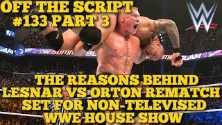 Why Is Brock Lesnar vs. Randy Orton Rematch Set For Next Month? - WWE Off The Script #133 Part 3
