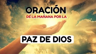 ORACIÓN de la MAÑANA Corta para TENER PAZ de Dios en el Corazón, Alma y Mente
