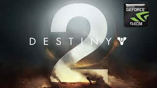 Destiny 2| NVIDIA Geforce 940M| Acer Aspire 572G