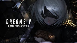 Dreams V | A Dark Trap & Wave Mix
