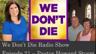 Episode 21 Former atheist Pastor Howard Storm on We Don't Die Radio Show