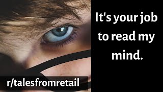 r/TalesFromRetail | It's Your Job to Read My Mind! | Ep. 2