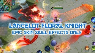 Lancelot Floral Knight EPIC skin 【SKILL EFFECTS ONLY】 Gameplay | Mobile Legends