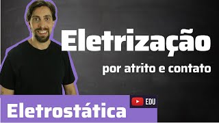 Física - Eletrostática: Eletrização por atrito e contato