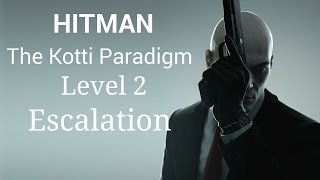 HITMAN 2016 - The Kotti Paradigm - Level 2 - Escalation (Perfect Stealth)