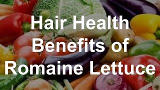 Hair Health Benefits of Romaine Lettuce - Health Benefits of Romaine Lettuce