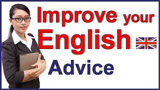 Advice for learning english | Improve your English