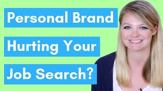 3 Signs Your Personal Brand Is Hurting Your Job Search