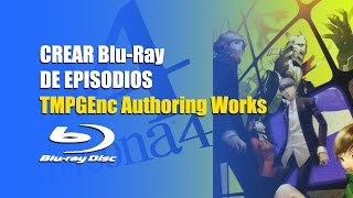 Crear Blu Ray de Episodios TMPGEnc Authoring Works