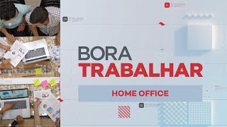Bora Trabalhar: Home office