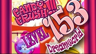 How to beat Candy Crush Saga DREAMWORLD  Level 153 - 2 Stars - No Boosters - 40,040pts