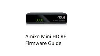Amiko Mini HD RE -- Firmware Upgrade and Saving Defaults