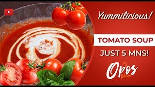 Yummilicious! "Tomato Soup" just 5 mns - Mrs. Sukanya Mohan | My Opos kitchen