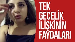 TEK GECELİK İLİŞKİNİN YARARLARI !
