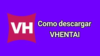 Como descargar VHENTAI sin errores al 100% (aplicacion de hentai)