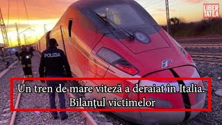 Un tren de mare viteză a deraiat în Italia. Cel puțin două persoane au murit şi zeci sunt rănite