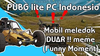 PUBG lite PC Indonesia - Mobil meledak 
DUAR !! meme 
(Funny Moment)