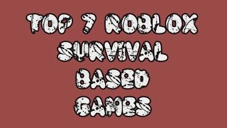 Top 7 ROBLOX Survival Based Games
