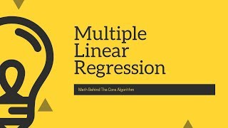 Machine Learning : Detail discussion on Multiple Linear Regression(least square) Core Algorithm