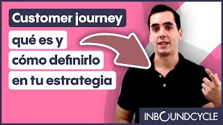Customer journey: qué es y cómo definirlo en tu estrategia