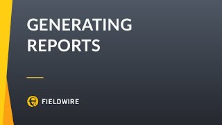 Fieldwire - Generating Reports