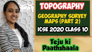 ICSE 2020 Topography Geography Class 10 (Part 2) | Understanding Topo sheets | Teju ki Paathshaala