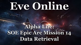 Eve Online - Alpha Life: Sisters of Eve (SOE) Epic Arc - Mission 14: Data Retrieval