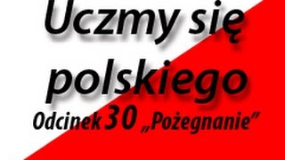 Uczmy się polskiego (Учим польский язык) 30 "Pożegnanie"