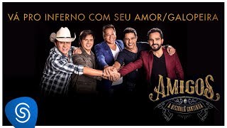 Amigos – Vá Pro Inferno Com Seu Amor / Galopeira (A História Continua) [Vídeo Oficial]
