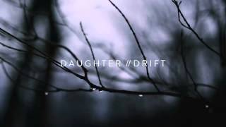 Daughter - Drift
