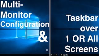 Multi Monitor configuration & Taskbar over 1 OR All Screens | Windows 10