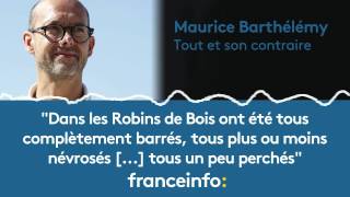 Maurice Barthélémy :"Dans les Robins des Bois on été tous complètement barrés"