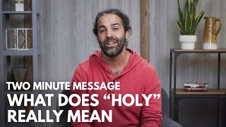 What Does "Holy" Really Mean? - Two Minute Message