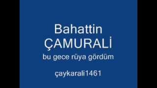 Bahattin Çamurali - bu gece gördüm rüya
