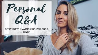 Q&A: MY EDUCATION, BABIES, PERIODS, DOWN DAYS & MORE!