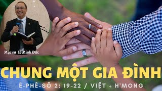 CHUNG MỘT GIA ĐÌNH I Mục sư Lê Minh Đức (Việt + H'Mông) LIÊN ĐOÀN TRUYỀN GIÁO PHÚC ÂM