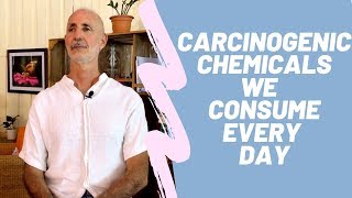 Carcinogenic Chemicals We Consume Every Day