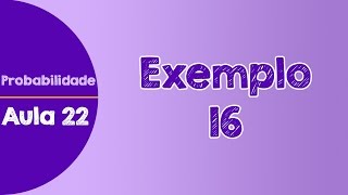 #22 - Exemplo 16 - Probabilidade do Lançamento de Dado Viciado