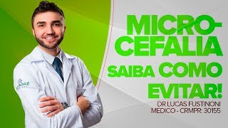 MICROCEFALIA O QUE TODA MÃE DEVE SABER! - Dr Lucas Fustinoni - Médico - CRMPR 30155