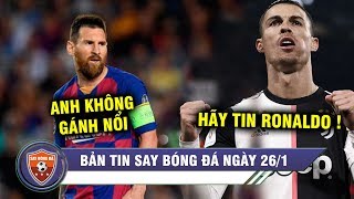 ĐIỂM TIN BÓNG ĐÁ 26/1| Barca thua tan nát , Ronaldo hứa hẹn đưa Juventus "lên đỉnh"