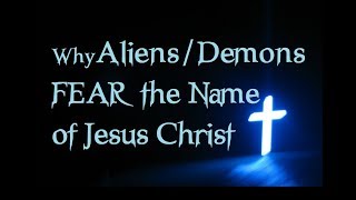 How to Stop Alien Abduction....Demons/Aliens FEAR the Name of Jesus Christ