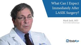 What Can I Expect Immediately After LASIK Surgery?