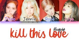 BLACKPINK - Kill This Love |Sub. Español + Color Coded| (HAN/ROM/ESP)