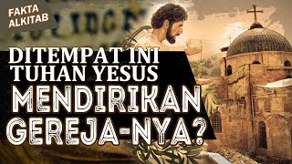#FaktaAlkitab | DITEMPAT INI TUHAN YESUS MENDIRIKAN GEREJA-NYA YANG PERTAMA ?