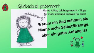 Ein Bad nehmen als Mama ist keine Selbstfürsorge - aber ein guter Anfang! / Mama Alltag Tipps/ Glück