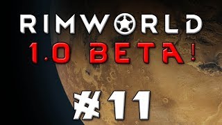 Rimworld -- Let's Play Version 1.0 Beta! -- Episode 11