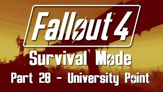 Fallout 4: Survival Mode - Part 28 - University Point