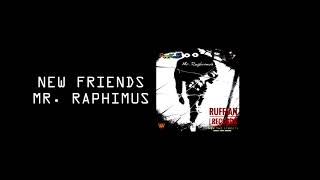 New Friends - Mr. Raphimus