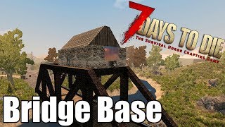 7 Days to Die - Base on a Bridge - Are You Safe From a Zombie Horde?